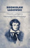 Filozofia polityczna Maurycego Mochnackiego. Autor: Łagowski Bronisław. SmakLiter.pl Okładka książki Filozofia polityczna Maurycego Mochnackiego