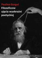 Filozoficzne ujęcia wyobraźni poetyckiej. Wprowadzenie do myśli Gastona Bachelarda. Autor: Gurgul Paulina. SmakLiter.pl Okładka książki Filozoficzne ujęcia wyobraźni poetyckiej. Wprowadzenie do myśli Gastona Bachelarda