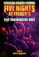 Five Nights at Freddy's. Pięć koszmarnych nocy. Oficjalna książka filmowa. Autor: Scott Cawthon, Tammi Emma, Cuddeback Seth. SmakLiter.pl Okładka książki Five Nights at Freddy's. Pięć koszmarnych nocy. Oficjalna książka filmowa