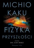 FIZYKA PRZYSZŁOŚCI. NAUKA DO 2100 ROKU. Autor: Michio Kaku. SmakLiter.pl Okładka książki FIZYKA PRZYSZŁOŚCI. NAUKA DO 2100 ROKU