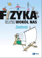 Fizyka wokół nas. Zadania. Autor: Hewitt Paul G., Wolf Phillip R.. SmakLiter.pl Okładka książki Fizyka wokół nas. Zadania