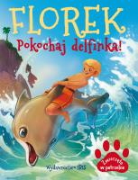 Florek. Pokochaj delfinka.. Autor: Nożyńska-Demianiuk Agnieszka. SmakLiter.pl Okładka książki Florek. Pokochaj delfinka.