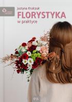 Florystyka w praktyce. Autor: Justyna Krulczuk. SmakLiter.pl Okładka książki Florystyka w praktyce