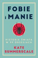 Fobie i manie. Historia świata w 99 obsesjach. Autor: Summerscale Kate. SmakLiter.pl Okładka książki Fobie i manie. Historia świata w 99 obsesjach