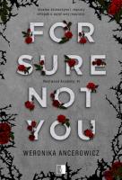 For Sure Not You. Autor: Weronika Ancerowicz. SmakLiter.pl Okładka książki For Sure Not You