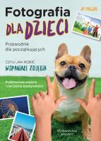 Fotografia dla dzieci. Przewodnik dla początkujących. Autor: JP Pullos. SmakLiter.pl Okładka książki Fotografia dla dzieci. Przewodnik dla początkujących