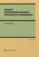 Fotografia i wizerunek w Internecie i innych postaciach rozpowszechniania. Z wzorami. Autor: Ślęzak Piotr. SmakLiter.pl Okładka książki Fotografia i wizerunek w Internecie i innych postaciach rozpowszechniania. Z wzorami