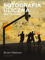 Fotografia uliczna bez tajemnic. Autor: Peterson Bryan. SmakLiter.pl Okładka książki Fotografia uliczna bez tajemnic