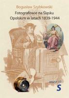 Fotografowie na Śląsku Opolskim.. Zeszyt 10S. Autor: Szybkowski Bogusław. SmakLiter.pl Okładka książki Fotografowie na Śląsku Opolskim.. Zeszyt 10S