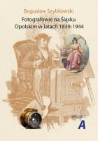 Fotografowie na Śląsku Opolskim.. Zeszyt 1A. Autor: Szybkowski Bogusław. SmakLiter.pl Okładka książki Fotografowie na Śląsku Opolskim.. Zeszyt 1A