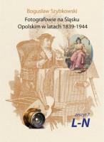 Fotografowie na Śląsku Opolskim. Zeszyt 7L-N. Autor: Szybkowski Bogusław. SmakLiter.pl Okładka książki Fotografowie na Śląsku Opolskim. Zeszyt 7L-N