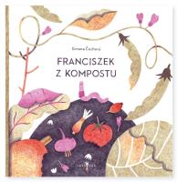 Franciszek z kompostu. Autor: Simona Čechová. SmakLiter.pl Okładka książki Franciszek z kompostu