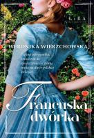 Francuska dwórka. Autor: Wierzchowska Weronika. SmakLiter.pl Okładka książki Francuska dwórka