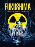 Fukushima. Kronika wypadku bez końca. Autor: Bertrand Galic, Roger Vidal. SmakLiter.pl Okładka książki Fukushima. Kronika wypadku bez końca