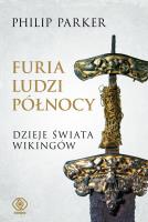 Furia ludzi Północy. Dzieje świata wikingów. Autor: Philip Parker. SmakLiter.pl Okładka książki Furia ludzi Północy. Dzieje świata wikingów
