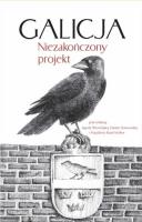 Galicja. Niezakończony projekt. Autor: red. Jagoda Wierzejska, Sosnowska Danuta Joanna. SmakLiter.pl Okładka książki Galicja. Niezakończony projekt