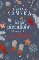 Garść pierników, szczypta miłości. Autor: Natalia Sońska. SmakLiter.pl Okładka książki Garść pierników, szczypta miłości