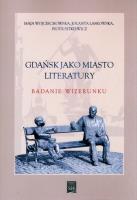 Gdańsk jako miasto literatury.. Autor: Wojciechowska Maja, Laskowska Jolanta, Sitkiewicz Piotr. SmakLiter.pl Okładka książki Gdańsk jako miasto literatury.