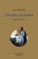 Okładka książki Gdy Bóg się waha T.1 Poezje 1977-2017