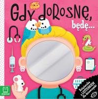 Okładka książki Gdy dorosnę, będę… Książeczka z lusterkiem dla dziewczynki