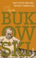 Gdy kota nie ma, myszy harcują. Autor: Charles Bukowski. SmakLiter.pl Okładka książki Gdy kota nie ma, myszy harcują