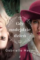 Gdy nadejdzie dzień T.1 Ponad Czasem. Autor: Gabrielle Meyer. SmakLiter.pl Okładka książki Gdy nadejdzie dzień T.1 Ponad Czasem