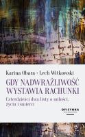 Gdy nadwrażliwość wystawia rachunki. Czterdzieści dwa listy o miłości, życiu i śmierci. Autor: Obara Karina, Witkowski Lech. SmakLiter.pl Okładka książki Gdy nadwrażliwość wystawia rachunki. Czterdzieści dwa listy o miłości, życiu i śmierci