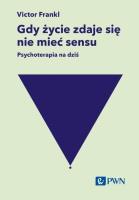 Gdy życie zdaje się nie mieć sensu. Psychoterapia na dziś. Autor: Victor E. Frankl. SmakLiter.pl Okładka książki Gdy życie zdaje się nie mieć sensu. Psychoterapia na dziś