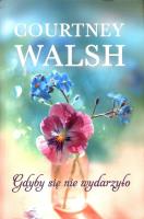 Gdyby się nie wydarzyło. Autor: Walsh Courtney. SmakLiter.pl Okładka książki Gdyby się nie wydarzyło