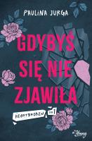 Gdybyś się nie zjawiła. Heartbroken. Tom 1. Autor: Paulina Jurga. SmakLiter.pl Okładka książki Gdybyś się nie zjawiła. Heartbroken. Tom 1