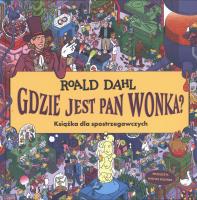 Gdzie jest Pan Wonka? Książka dla spotrzegawczych. Autor: Dahl Roald. SmakLiter.pl Okładka książki Gdzie jest Pan Wonka? Książka dla spotrzegawczych