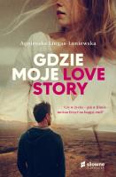 Gdzie moje love story. Autor: Lingas-Łoniewska Agnieszka. SmakLiter.pl Okładka książki Gdzie moje love story
