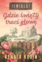 Gdzie święty traci głowę. Jemiołki. Tom 2. Autor: Kosin Renata. SmakLiter.pl Okładka książki Gdzie święty traci głowę. Jemiołki. Tom 2