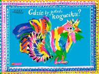 Gdzie ty jesteś koguciku?. Autor: ANNA KAŹMIERAK. SmakLiter.pl Okładka książki Gdzie ty jesteś koguciku?