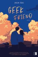 Geek Friend. Geek. Tom 1. Autor: Julia Gaj. SmakLiter.pl Okładka książki Geek Friend. Geek. Tom 1