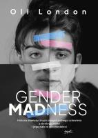 Gender Madness. Historia dramatycznych zmagań jednego człowieka z ideologią woke i jego walki w obronie dzieci. Autor: Oli London. SmakLiter.pl Okładka książki Gender Madness. Historia dramatycznych zmagań jednego człowieka z ideologią woke i jego walki w obronie dzieci