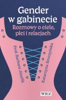 Gender w gabinecie. Rozmowy o ciele, płci i relacjach. Autor: prof. Barbara Józefik, Katarzyna Sroczyńska. SmakLiter.pl Okładka książki Gender w gabinecie. Rozmowy o ciele, płci i relacjach
