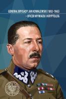 Okładka książki Generał brygady Jan Kowalewski (1892-1965) - oficer wywiadu i kryptolog.