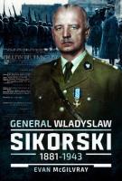 General Wladyslaw Sikorski, 1881-1943. Autor: McGilvray Evan. SmakLiter.pl Okładka książki General Wladyslaw Sikorski, 1881-1943