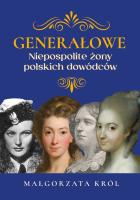 Generałowe. Niepospolite żony polskich dowódców. Autor: Król Małgorzata. SmakLiter.pl Okładka książki Generałowe. Niepospolite żony polskich dowódców