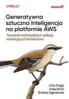 Generatywna sztuczna inteligencja na platform. AWS. Autor: Fregly Chris, Barth Antje, Shelbee Eigenbrode. SmakLiter.pl Okładka książki Generatywna sztuczna inteligencja na platform. AWS