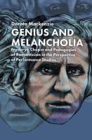 Genius and Melancholia. Fryderyk Chopin and Pedagogies of Romanticism in the Perspective of Performa. Autor: Mackenzie Dorota. SmakLiter.pl Okładka książki Genius and Melancholia. Fryderyk Chopin and Pedagogies of Romanticism in the Perspective of Performa