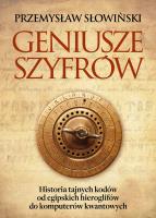 Geniusze szyfrów. Historia tajnych kodów od.... Autor: Przemysław Słowiński. SmakLiter.pl Okładka książki Geniusze szyfrów. Historia tajnych kodów od...