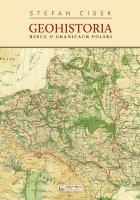 Geohistoria. Rzecz o granicach Polski. Autor: Stefan Cisek. SmakLiter.pl Okładka książki Geohistoria. Rzecz o granicach Polski