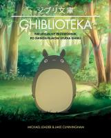 Ghiblioteka. Nieoficjalny przewodnik po świecie filmów studia Ghibli. Autor: Leader Michael, Cunningham Jake. SmakLiter.pl Okładka książki Ghiblioteka. Nieoficjalny przewodnik po świecie filmów studia Ghibli