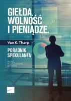 Giełda wolność i pieniądze. Autor: Tharp Van K.. SmakLiter.pl Okładka książki Giełda wolność i pieniądze