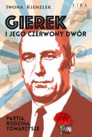 Gierek i jego czerwony dwór. Partia, rodzina, towarzysze. Autor: Iwona Kienzler. SmakLiter.pl Okładka książki Gierek i jego czerwony dwór. Partia, rodzina, towarzysze