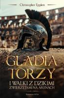 Gladiatorzy i walki ze zwierzętami na arenach. Autor: Epplett Christopher. SmakLiter.pl Okładka książki Gladiatorzy i walki ze zwierzętami na arenach
