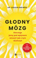 Głodny mózg. Dlaczego jemy pod wpływem emocji i jak z tym skończyć. Autor: Brewer Judson. SmakLiter.pl Okładka książki Głodny mózg. Dlaczego jemy pod wpływem emocji i jak z tym skończyć