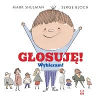 Głosuję! Wybieram!. Autor: Marc Shulman, il. Serge Bloch. SmakLiter.pl Okładka książki Głosuję! Wybieram!